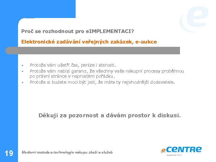 Proč se rozhodnout pro e. IMPLEMENTACI? Elektronické zadávání veřejných zakázek, e-aukce • • •