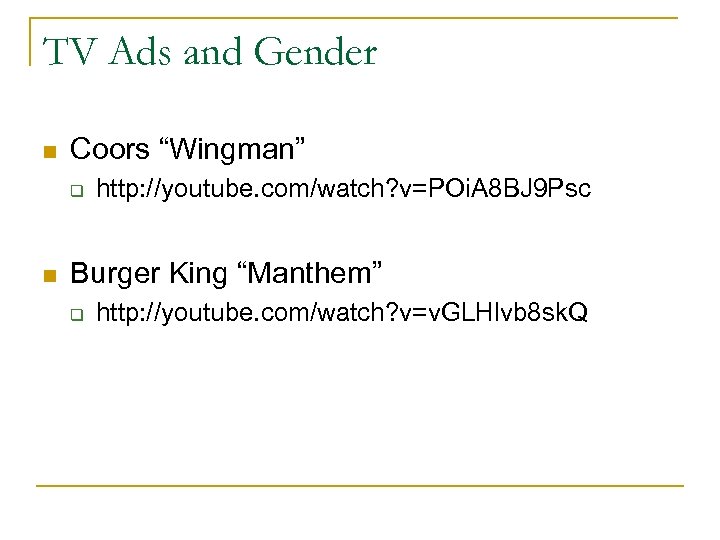 TV Ads and Gender n Coors “Wingman” q n http: //youtube. com/watch? v=POi. A
