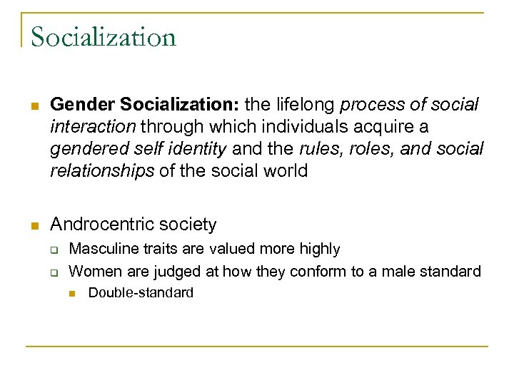 Socialization n Gender Socialization: the lifelong process of social interaction through which individuals acquire