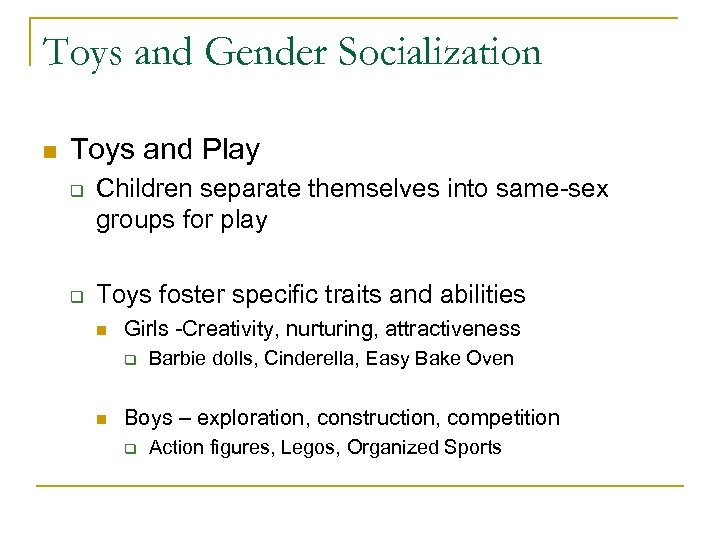 Toys and Gender Socialization n Toys and Play q q Children separate themselves into