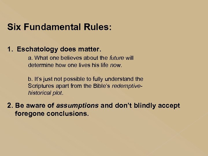 Six Fundamental Rules: 1. Eschatology does matter. a. What one believes about the future