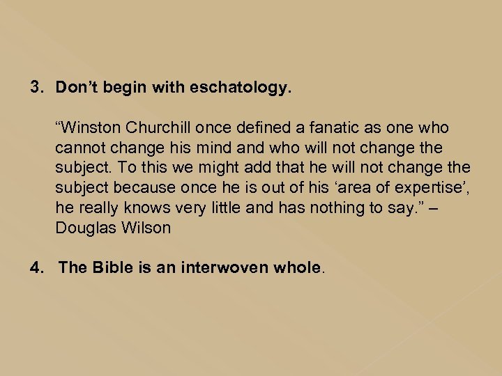 3. Don’t begin with eschatology. “Winston Churchill once defined a fanatic as one who