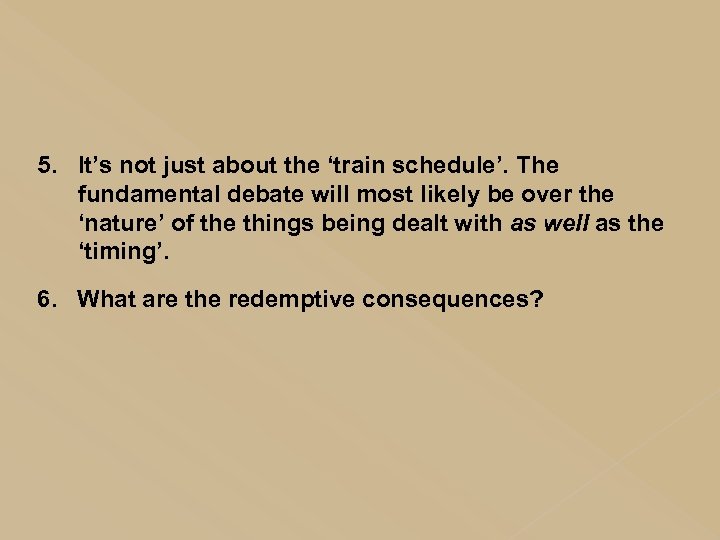 5. It’s not just about the ‘train schedule’. The fundamental debate will most likely