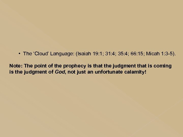  • The ‘Cloud’ Language: (Isaiah 19: 1; 31: 4; 35: 4; 66: 15;