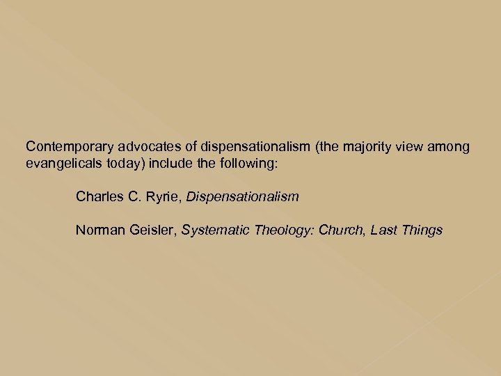Contemporary advocates of dispensationalism (the majority view among evangelicals today) include the following: Charles