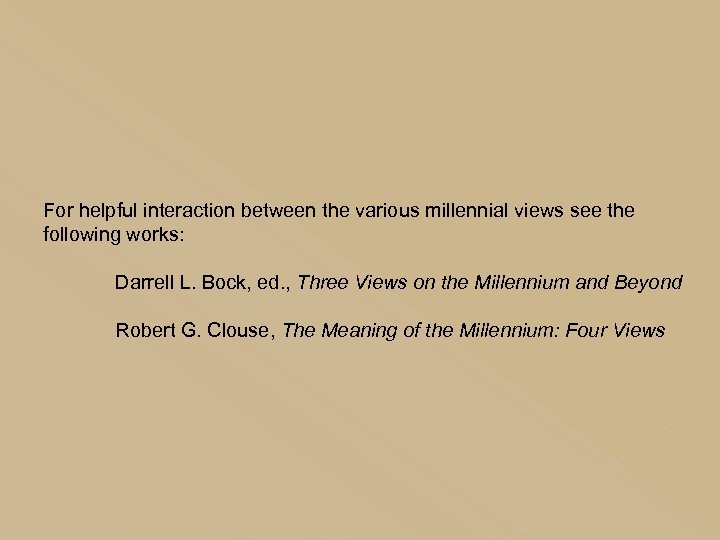 For helpful interaction between the various millennial views see the following works: Darrell L.
