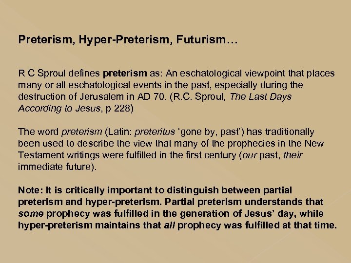 Preterism, Hyper-Preterism, Futurism… R C Sproul defines preterism as: An eschatological viewpoint that places
