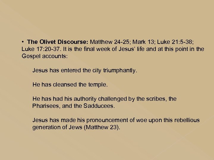  • The Olivet Discourse: Matthew 24 -25; Mark 13; Luke 21: 5 -38;