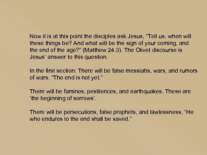 Now it is at this point the disciples ask Jesus, “Tell us, when will