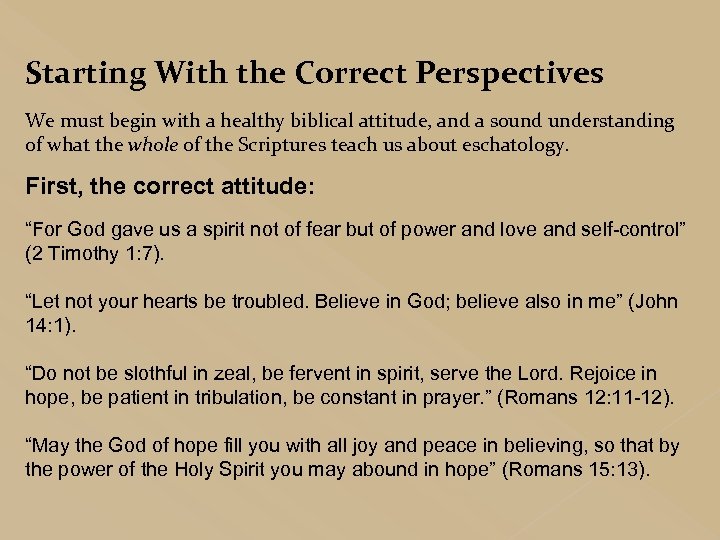 Starting With the Correct Perspectives We must begin with a healthy biblical attitude, and