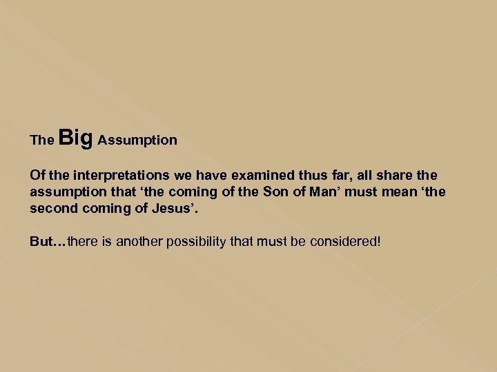 The Big Assumption Of the interpretations we have examined thus far, all share the