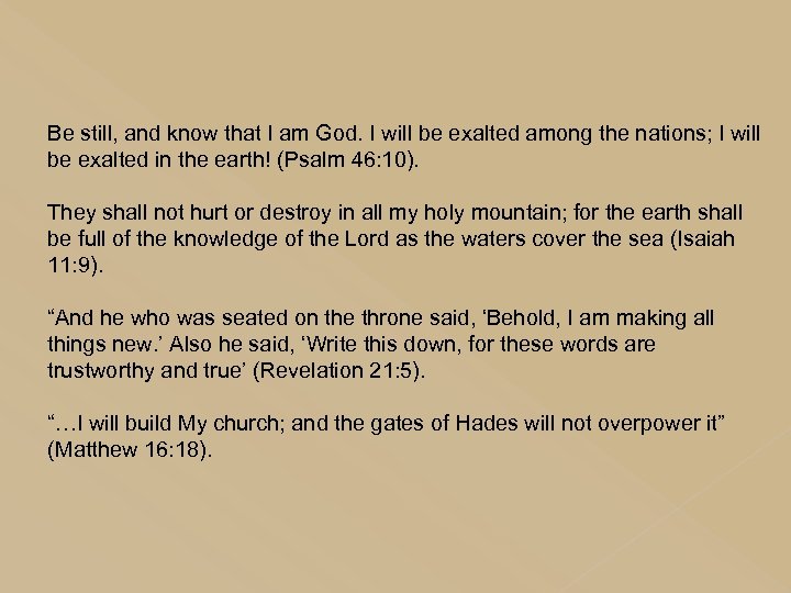 Be still, and know that I am God. I will be exalted among the