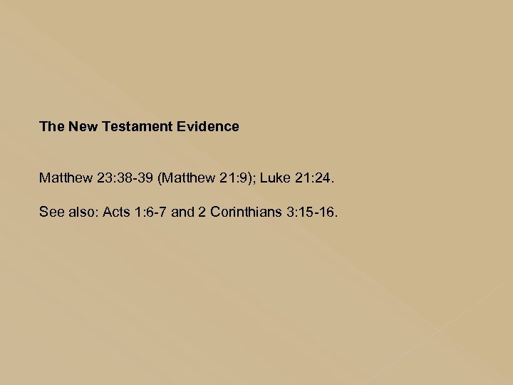 The New Testament Evidence Matthew 23: 38 -39 (Matthew 21: 9); Luke 21: 24.