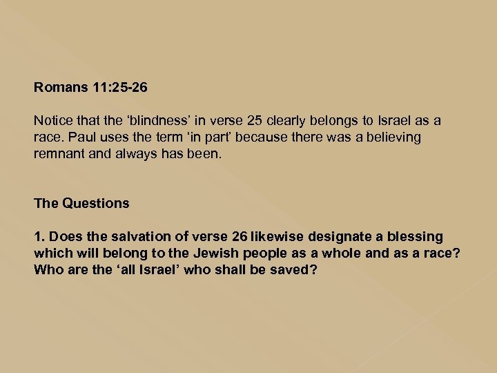 Romans 11: 25 -26 Notice that the ‘blindness’ in verse 25 clearly belongs to