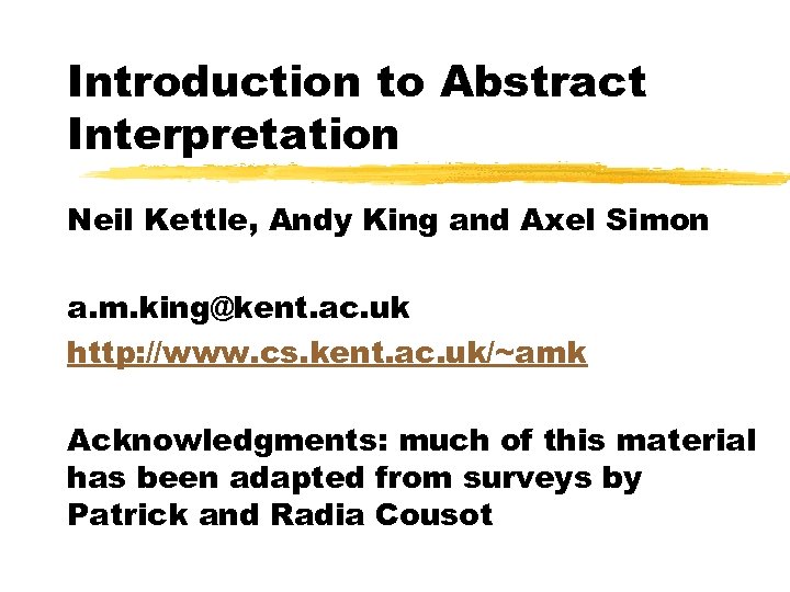Introduction to Abstract Interpretation Neil Kettle, Andy King and Axel Simon a. m. king@kent.
