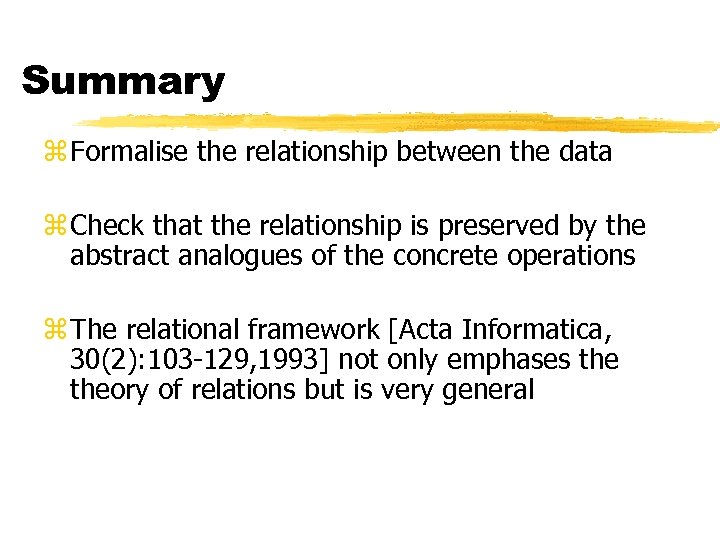 Summary z Formalise the relationship between the data z Check that the relationship is