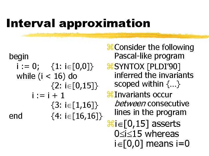 Interval approximation z Consider the following Pascal-like program begin i : = 0; {1: