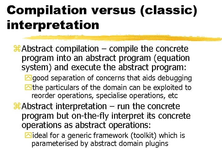 Compilation versus (classic) interpretation z Abstract compilation – compile the concrete program into an