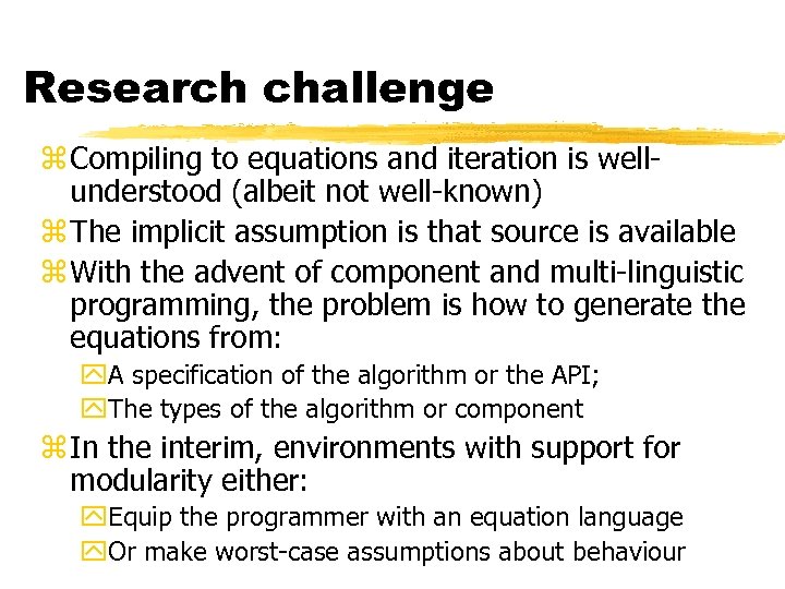 Research challenge z Compiling to equations and iteration is wellunderstood (albeit not well-known) z