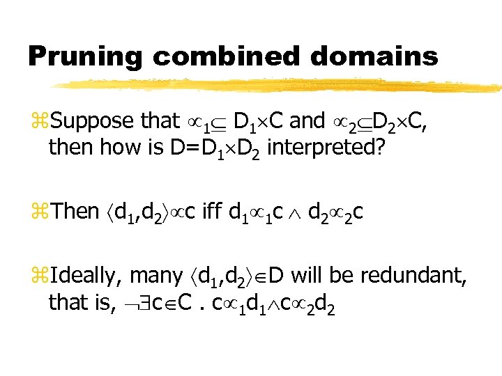 Pruning combined domains z. Suppose that 1 D 1 C and 2 D 2