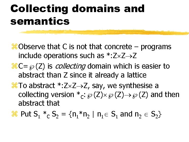 Collecting domains and semantics z Observe that C is not that concrete – programs