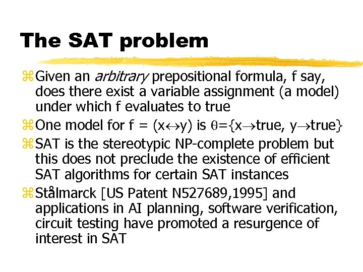 The SAT problem z Given an arbitrary prepositional formula, f say, does there exist