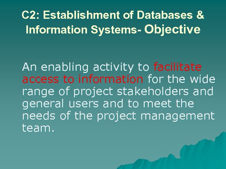 C 2: Establishment of Databases & Information Systems- Objective An enabling activity to facilitate