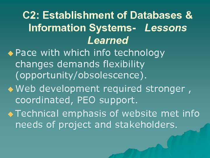 C 2: Establishment of Databases & Information Systems- Lessons Learned u Pace with which