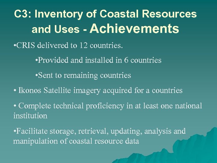 C 3: Inventory of Coastal Resources and Uses - Achievements • CRIS delivered to