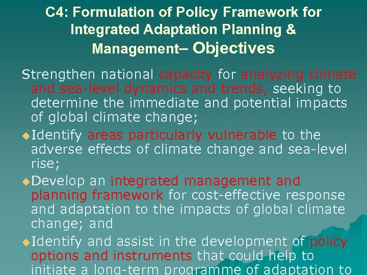 C 4: Formulation of Policy Framework for Integrated Adaptation Planning & Management– Objectives Strengthen
