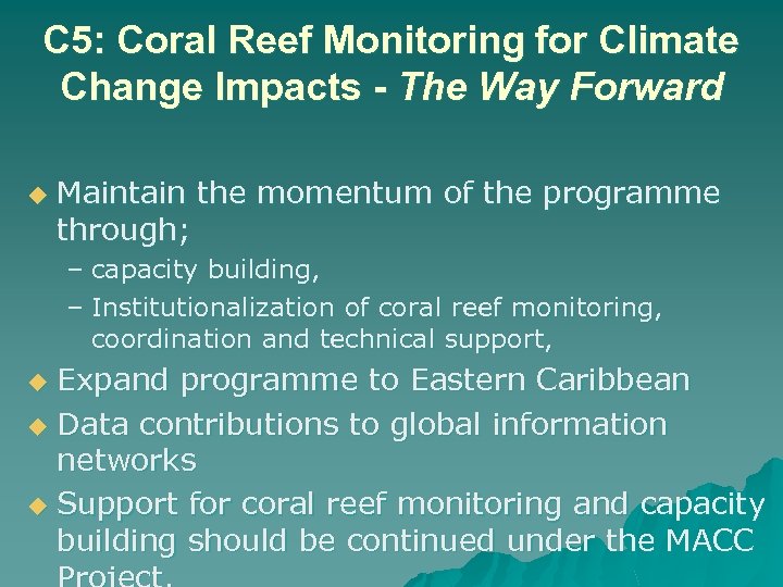 C 5: Coral Reef Monitoring for Climate Change Impacts - The Way Forward u