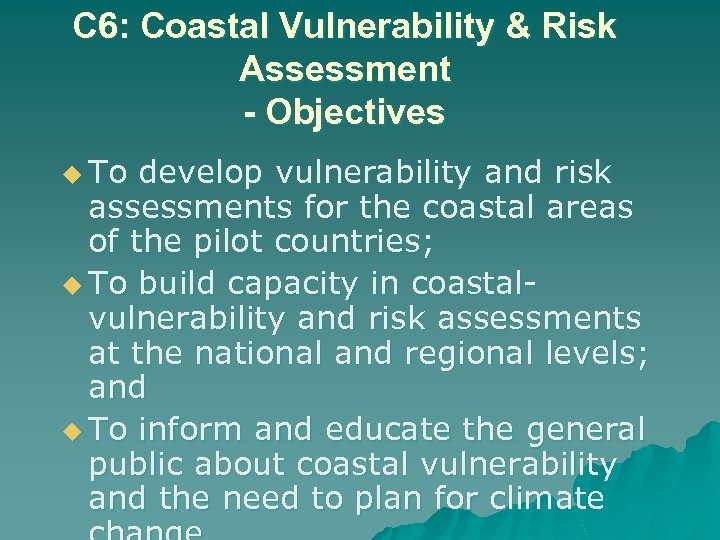 C 6: Coastal Vulnerability & Risk Assessment - Objectives u To develop vulnerability and