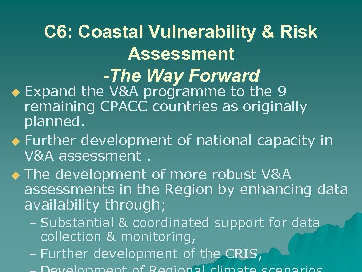 C 6: Coastal Vulnerability & Risk Assessment -The Way Forward Expand the V&A programme
