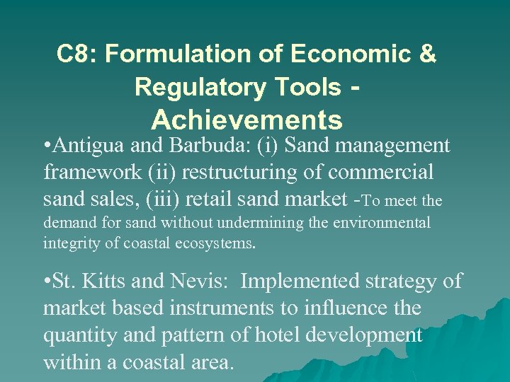 C 8: Formulation of Economic & Regulatory Tools - Achievements • Antigua and Barbuda: