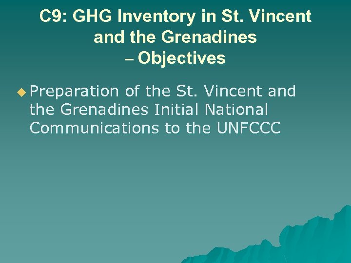C 9: GHG Inventory in St. Vincent and the Grenadines – Objectives u Preparation