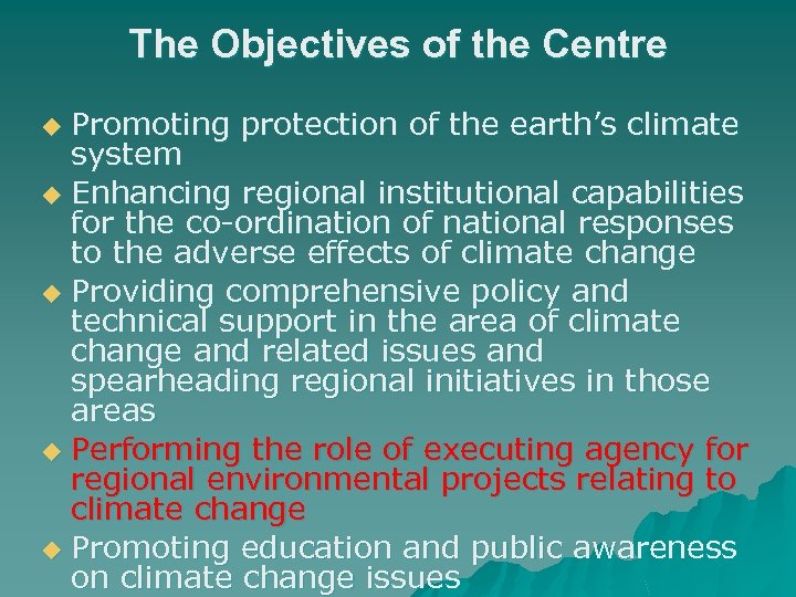 The Objectives of the Centre Promoting protection of the earth’s climate system u Enhancing