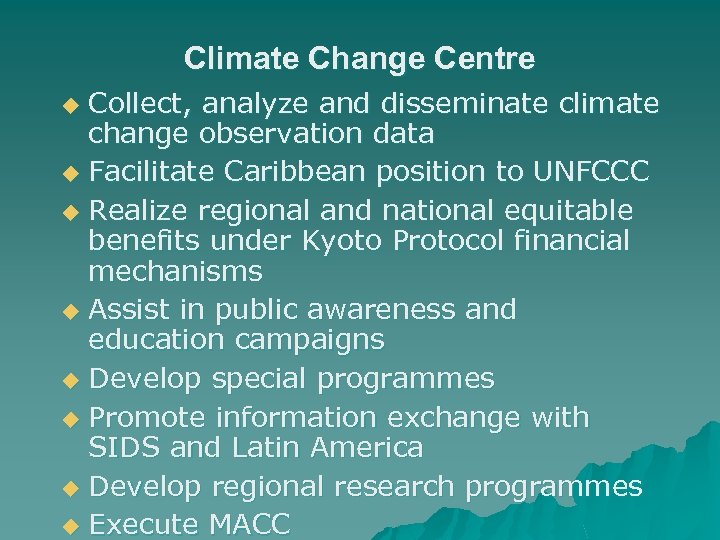 Climate Change Centre Collect, analyze and disseminate climate change observation data u Facilitate Caribbean