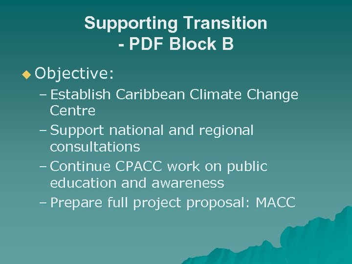 Supporting Transition - PDF Block B u Objective: – Establish Caribbean Climate Change Centre