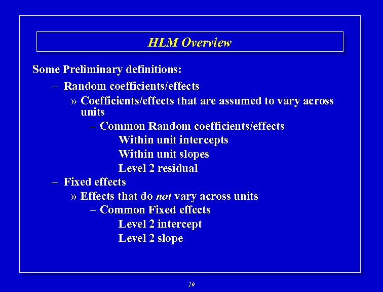 HLM Overview Some Preliminary definitions: – Random coefficients/effects » Coefficients/effects that are assumed to
