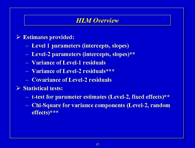 HLM Overview Ø Estimates provided: – Level 1 parameters (intercepts, slopes) – Level-2 parameters