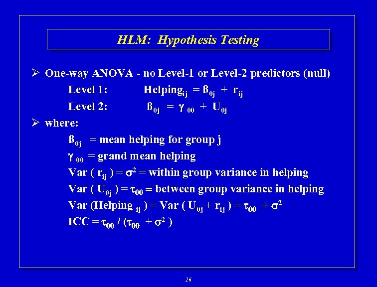 HLM: Hypothesis Testing Ø One-way ANOVA - no Level-1 or Level-2 predictors (null) Level
