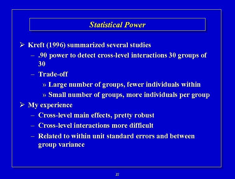 Statistical Power Ø Kreft (1996) summarized several studies –. 90 power to detect cross-level