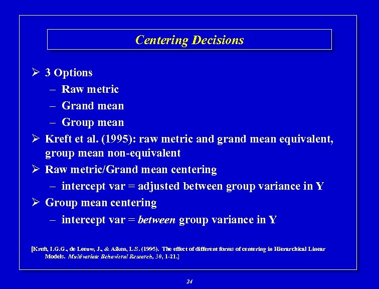 Centering Decisions Ø 3 Options – Raw metric – Grand mean – Group mean