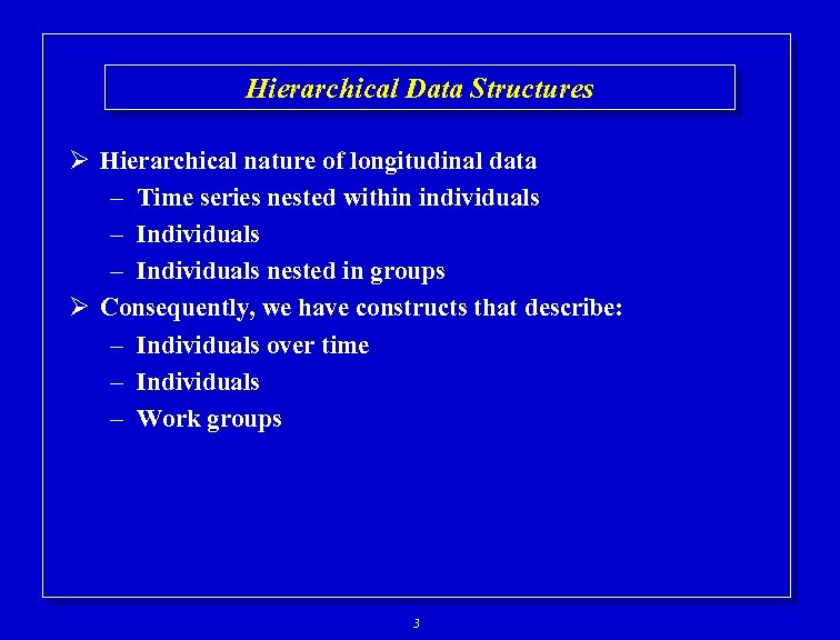 Hierarchical Data Structures Ø Hierarchical nature of longitudinal data – Time series nested within