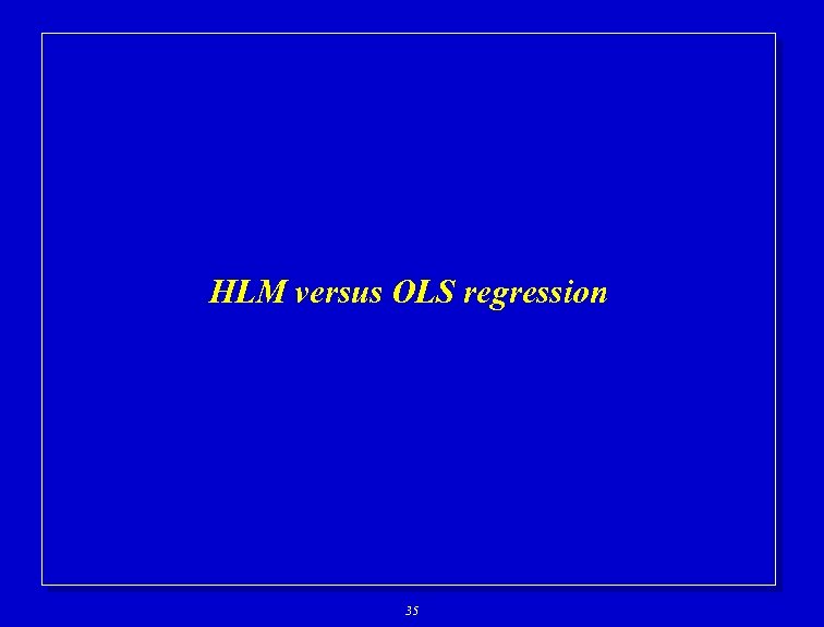 HLM versus OLS regression 35 