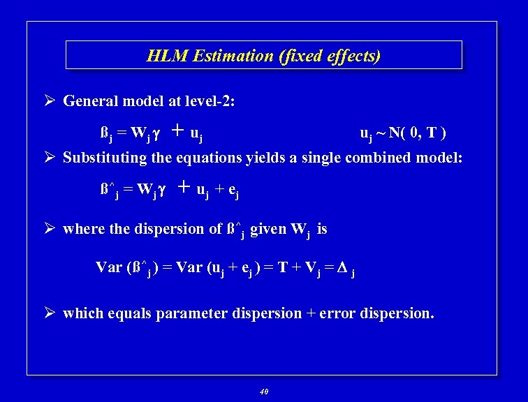 HLM Estimation (fixed effects) Ø General model at level-2: ßj = W j +