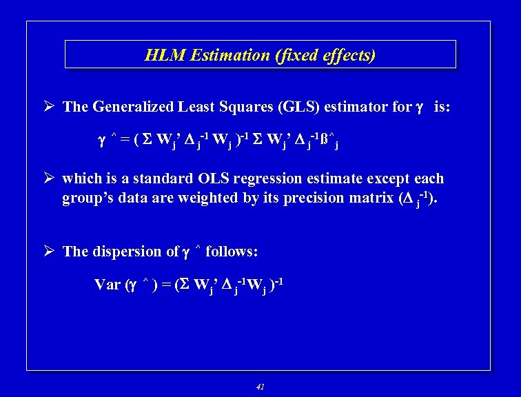 HLM Estimation (fixed effects) Ø The Generalized Least Squares (GLS) estimator for is: ^