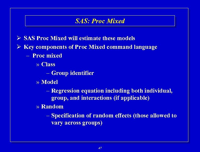 SAS: Proc Mixed Ø SAS Proc Mixed will estimate these models Ø Key components