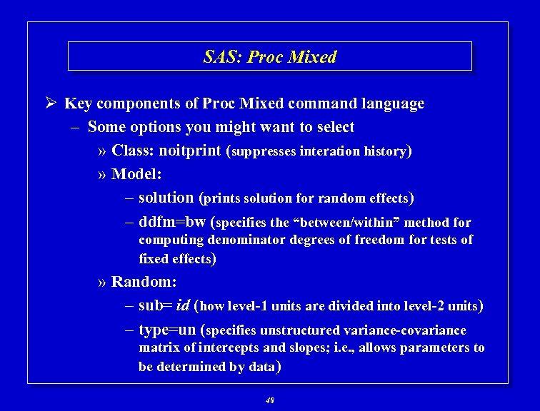 SAS: Proc Mixed Ø Key components of Proc Mixed command language – Some options