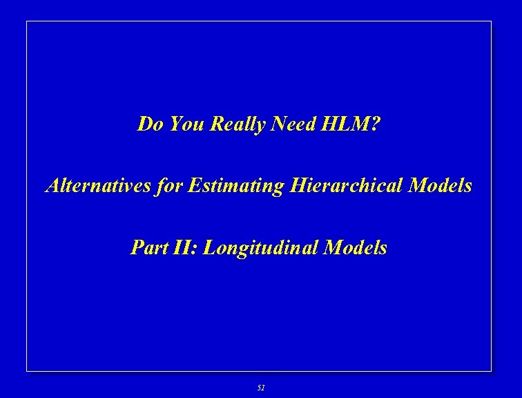 Do You Really Need HLM? Alternatives for Estimating Hierarchical Models Part II: Longitudinal Models